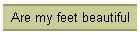 Are my feet beautiful