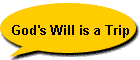 God's Will is a Trip