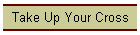 Take Up Your Cross