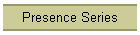 Presence Series